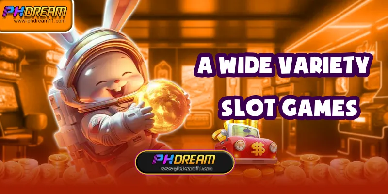 Explore a wide variety of slot games